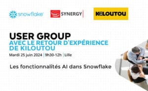 Mardi 25 juin – Synergy Lille – USER GROUP Snowflake avec KILOUTOU